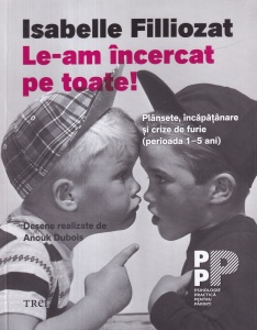 Isabelle Filliozat - Le-am incercat pe toate! Plansete, incapatanare si crize de furie (perioada 1-5 ani)