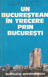 Iulian Neacsu - Un bucurestean in trecere prin Bucuresti