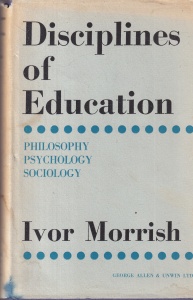 Ivor Morrish - Disciplines of Education: Philosophy, Psychology, Sociology