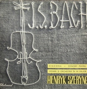 J.S. Bach, Henryk Szeryng – Ciacona. Concert pentru vioara si orchestra in Mi Major