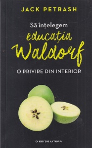 Jack Petrash - Sa intelegem educatia Waldorf. O privire din interior