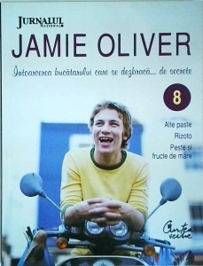 Jamie Oliver - Intoarcerea bucatarului care..., volumul 8. Alte paste. Rizoto. Peste si fructe de mare