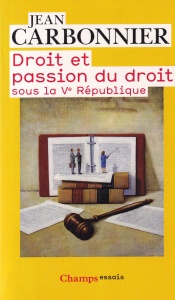 Jean Carbonnier - Droit et passion du droit. Sous la Ve Republique