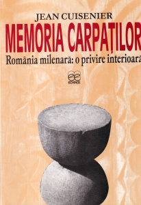 Jean Cuisenier - Memoria Carpatilor. Romania milenara: o privire interioara