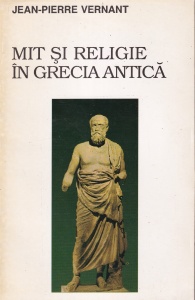 Jean-Pierre Vernant - Mit si religie in Grecia Antica