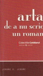 Jerome K. Jerome - Arta de a nu scrie un roman