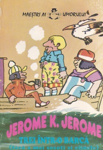 Jerome K. Jerome - Trei intr-o barca (fara a mai socoti si cainele)