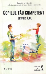 Jesper Juul - Copilul tau competent. Spre noi valori fundamentale pentru familie