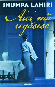 Jhumpa Lahiri - Aici ma regasesc