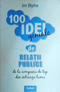 Jim Blythe - 100 idei geniale de relatii publice de la companii de top din intreaga lume