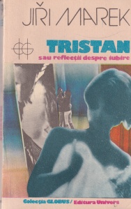 Jiri Marek - Tristan. Sau reflectii despre iubire