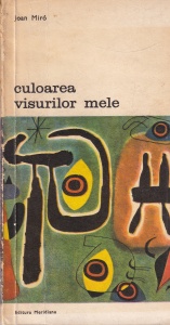 Joan Miro - Culoarea visurilor mele. Convorbiri cu George Raillard