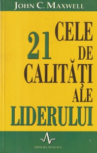 John C. Maxwell - Cele 21 de calitati ale liderului