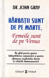 John Gray - Barbatii sunt de pe Marte, Femeile sunt de pe Venus. Un ghid practic pentru imbunatatirea comunicarii si pentru obtinerea rezultatelor dorite in relatiile dumneavoastra (2003)