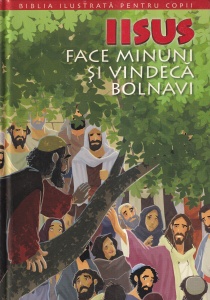 Joy Melissa Jensen - Biblia ilustrata pentru copii: Iisus face minuni si vindeca bolnavi