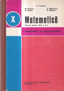 K. Teleman, M. Florescu, D. Moraru - Matematica. Manual pentru clasa a X-a. Geometrie si trigonometrie
