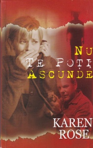 Karen Rose - Nu te poti ascunde