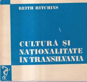 Keith Hitchins - Cultura si nationalitate in Transilvania