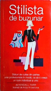 Kendall Farr - Stilista de buzunar. Sfaturi de culise din partea unei profesioniste in moda, ca sa-ti creezi un look individual si unic
