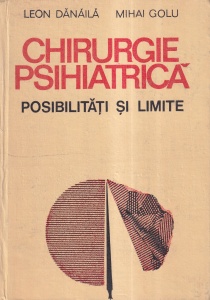 Leon Danaila, Mihai Golu - Chirurgie psihiatrica. Posibilitati si limite