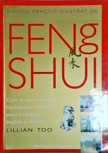 Lillian Too - Ghidul practic ilustrat de Feng Shui