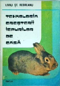 Liviu St. Rebreanu - Tehnologia cresterii iepurilor de casa