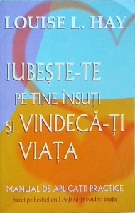 Louise L. Hay - Iubeste-te pe tine insuti si vindeca-ti viata