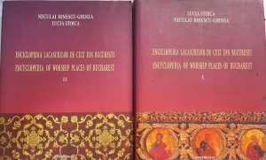 Lucia Stoica, Neculai Ionescu-Ghinea - Enciclopedia lacasurilor de cult din Bucuresti, 2 volume (editie bilingva)