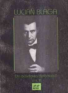 Lucian Blaga - Din activitatea diplomatica (rapoarte. articole, scrisori, cereri, telegrame). Anii 1927-1938, volumul 3