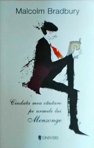 Malcolm Bradbury - Ciudata mea cautare pe urmele lui Mensonge