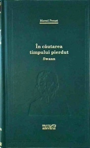 Marcel Proust - In cautarea timpului pierdut. Swann (2010)