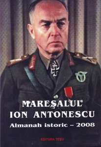 Maresalul Ion Antonescu. Almanah istoric 2008