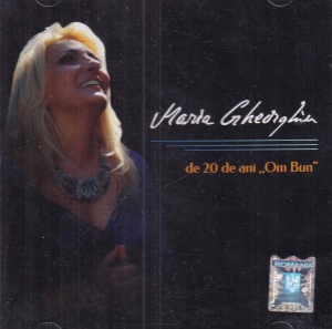 Maria Gheorghiu - De 20 de ani ,,Om Bun"