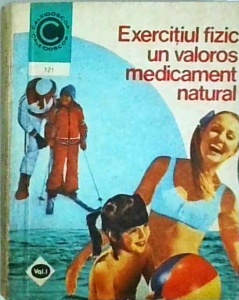 Marian Firimita - Exercitiul fizic, un valoros medicament natural, volumul 1