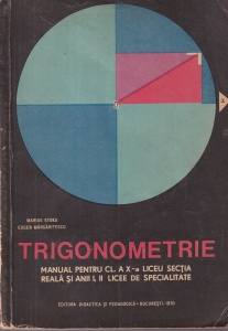 Marius Stoka, Eugen Margaritescu - Trigonometrie. Manual pentru cl. a X-a liceu sectia reala si anii I, II licee de specialitate