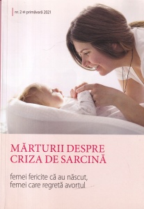 Marturii despre criza de sarcina. Femei fericite ca au nascut, femei care regreta avortul, nr. 2, primavara 2021