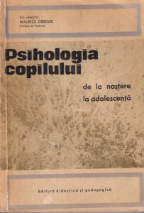 Maurice Debesse (sub redactia) - Psihologia copilului. De la nastere la adolescenta