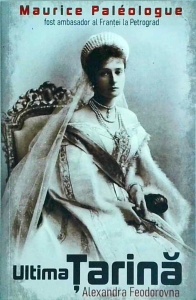 Maurice Paleologue - Ultima Tarina. Alexandra Feodorovna