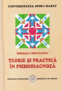 Mihaela Minulescu - Teorie si practica in psihodiagnoza. Fundamente in masurarea psihologica. Testarea intelectului