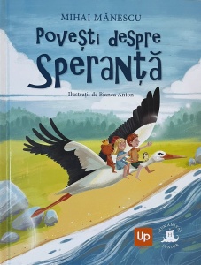Mihai Manescu - Povesti despre speranta. Cu ilustratii de Bianca Anton