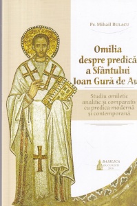 Mihail Bulacu - Omilia despre predica a Sfantului Ioan Gura de Aur. Studiu omiletic analitic si comparativ cu predica moderna si contemporana