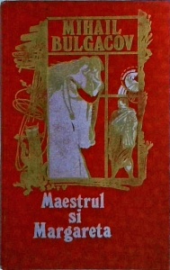 Mihail Bulgakov - Maestrul si Margareta