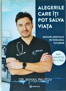 Mihail Pautov - Alegerile care iti pot salva viata. Sfaturi medicale pe intelesul tuturor