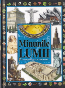 Minunile lumii. Din Antichitate pana in zilele noastre