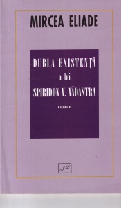 Mircea Eliade - Dubla existenta a lui Spiridon V. Vadastra