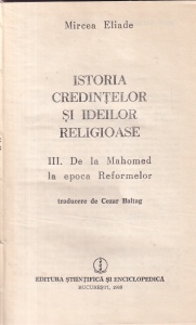 Mircea Eliade - Istoria credintelor si ideilor religioase, volumul 3: De la Mahomed la epoca Reformelor (coperti cartonate)