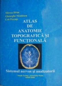 Mircea Ifrim, Gheorghe Niculescu, Cris Precup - Atlas de anatomie topografica si functionala. Sistemul nervos si analizatorii