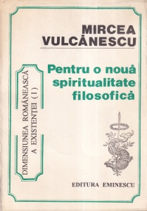 Mircea Vulcanescu - Pentru o noua spiritualitate filosofica. Dimensiunea romaneasca a existentei, volumul 1