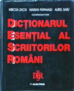 Mircea Zaciu, Marian Papahagi, Aurel Sasu - Dictionarul esential al scriitorilor romani