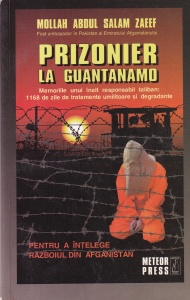 Mollah Abdul Salam Zaeef - Prizonier la Guantanamo. Memoriile unui inalt responsabil taliban: 1168 de zile de tratamente umilitoare si degradante